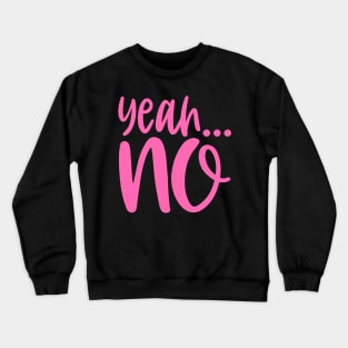 Yeah No Crewneck Sweatshirt